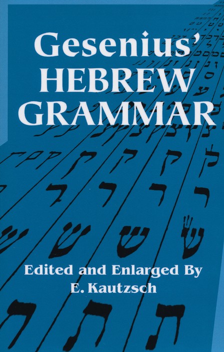 Gesenius' Hebrew Grammar: Wilhelm Gesenius, E. Kautzsch, A.E.