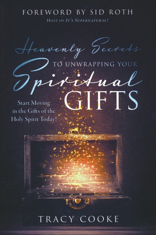 Heavenly Secrets To Unwrapping Your Spiritual Gifts Tracy Cooke 9780768457186 Christianbook Com