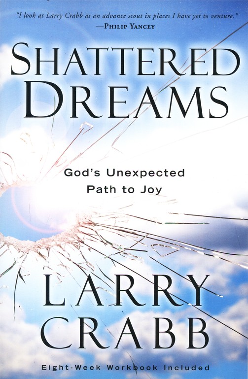 Shattered Dreams God S Unexpected Path To Joy Larry Crabb 9780307459503 Christianbook Com