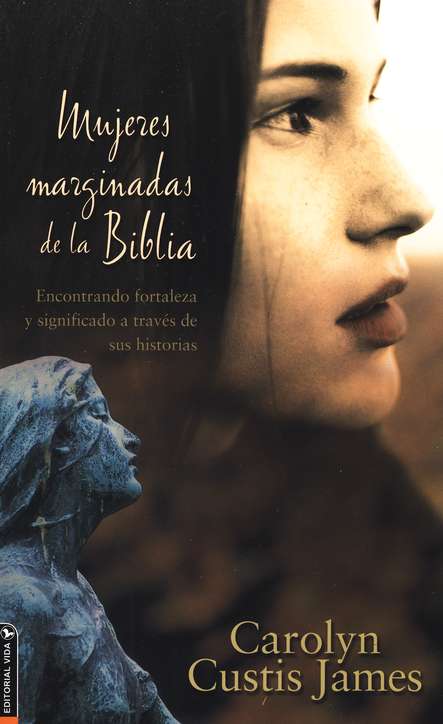 Mujeres marginadas de la Biblia Softcover Lost Women of the Bible:  Encontrando Fortaleza Y Significado a Través de Sus Historias