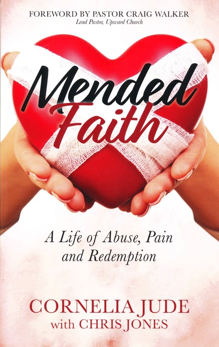 Mended Faith: A Life of Abuse, Pain and Redemption: Cornelia Jude