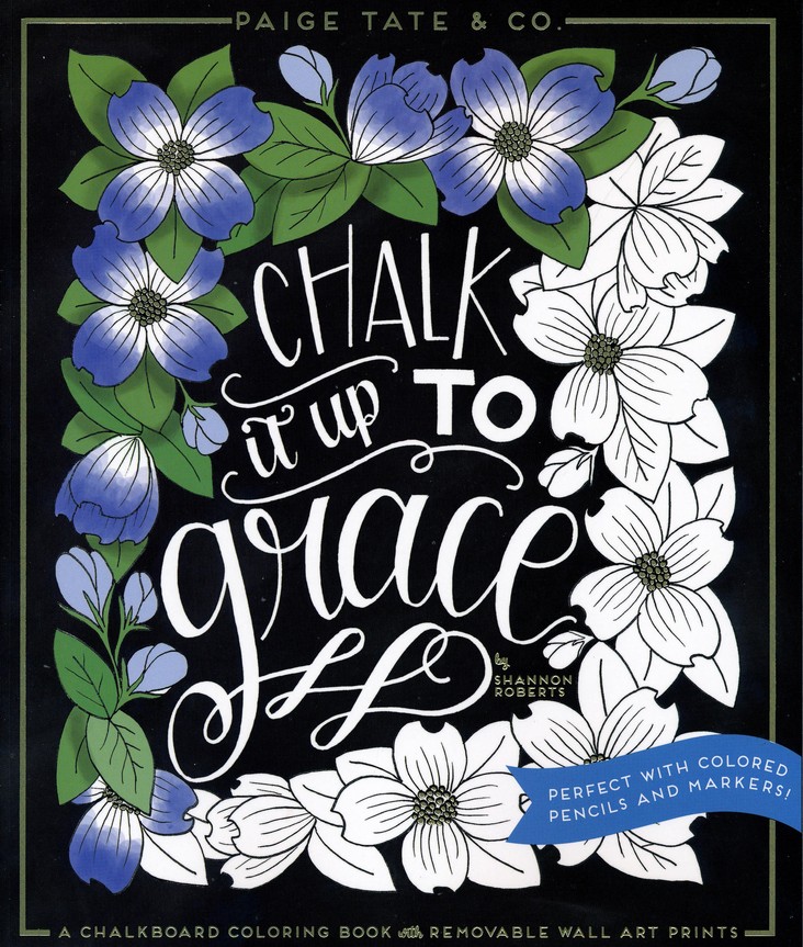 Chalk It Up To Grace: A Chalkboard Coloring Book of Removable Wall Art Prints, Perfect With Colored Pencils and Markers [Book]