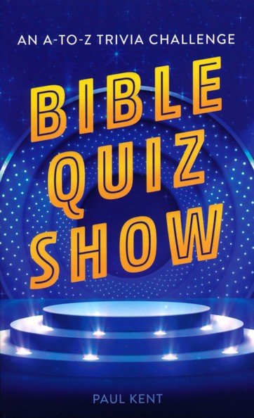 Bible Quiz Show An A To Z Trivia Challenge Paul Kent 9781643524665 Christianbook Com