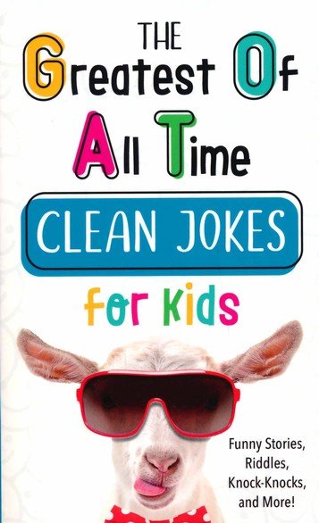 The Greatest of All Time Clean Jokes for Kids: Funny Stories, Riddles,  Knock-Knocks, and More!: Compiled by Barbour Staff: 9781643529844 -  
