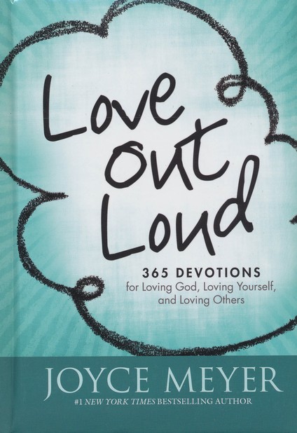 Love Out Loud 365 Devotions For Loving God Loving Yourself And Loving Others Joyce Meyer Christianbook Com