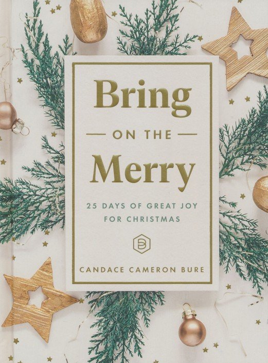 Bring on the Merry: 25 Days of Great Joy for Christmas [Book]