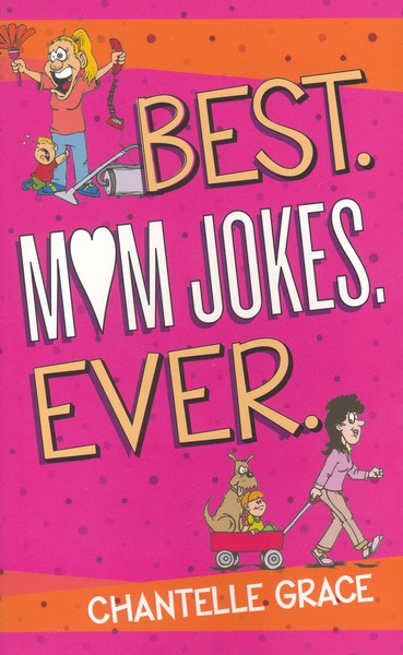 Best Mom Jokes Ever Chantelle Grace 9781424556441
