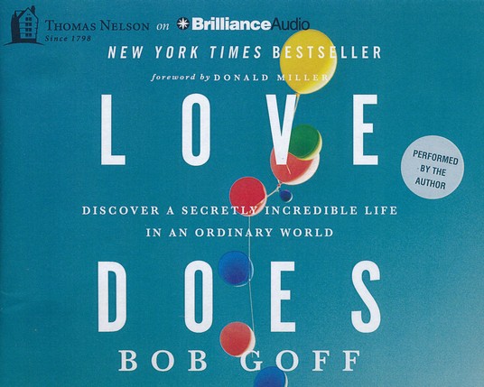 Love Does: Discover a Secretly Incredible Life in an Ordinary World