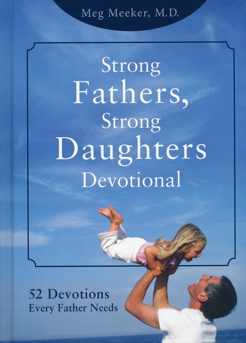 Strong Fathers Strong Daughters Devotional Meg Meeker M D 9781621575016 Christianbook Com