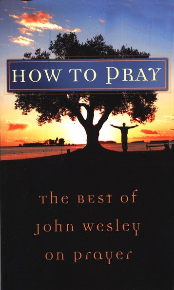 How To Pray The Best Of John Wesley On Prayer John Wesley 9781602600140 Christianbook Com