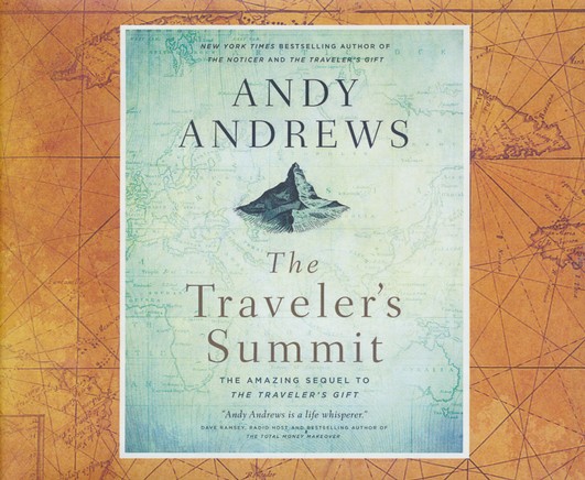 The Traveler S Summit The Remarkable Sequel To The Traveler S Gift Unabridged Audiobook On Cd Andy Andrews 9781978622029 Christianbook Com