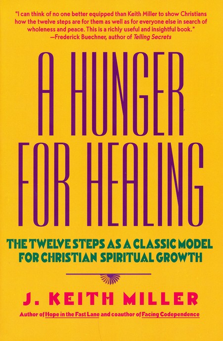 Growth:　for　Christian　Classic　J.　Spiritual　as　for　Twelve　Model　Healing:　A　a　Steps　The　Hunger　9780060657673　Keith　Miller: