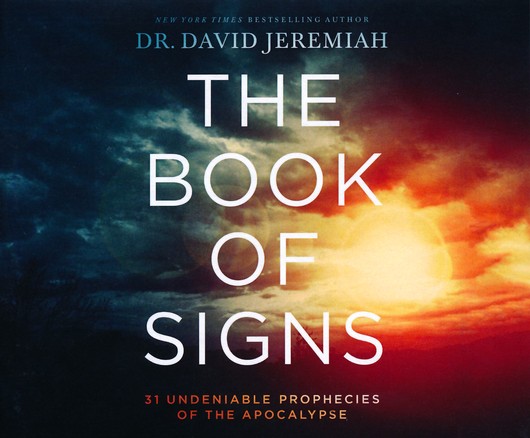 The Book Of Signs 31 Undeniable Prophecies Of The Apocalypse Unabridged Audiobook On Cd Narrated By Dr David Jeremiah By Dr David Jeremiah 9781978676756 Christianbook Com