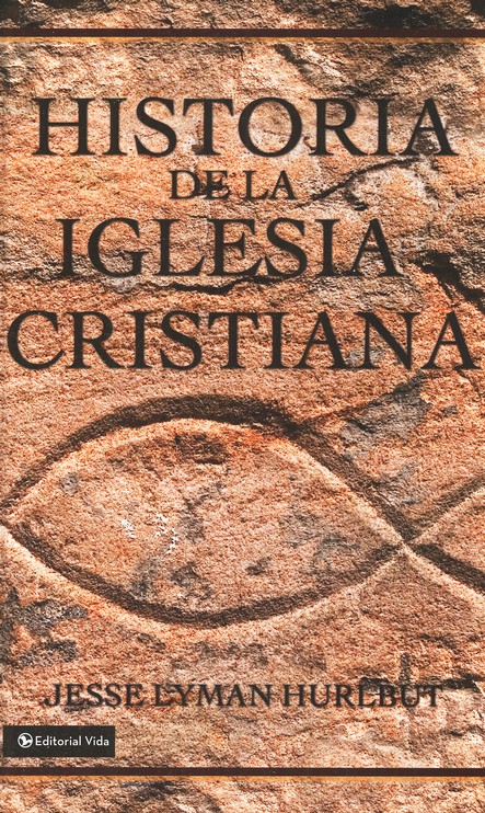 Historia de la Iglesia Cristiana (The Story of the Christian Church): Jesse  Lyman Hurlbut: 9780829720037 