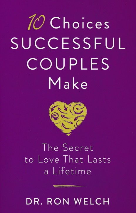 10 Choices Successful Couples Make: The Secret to Love That Lasts a Lifetime [Book]