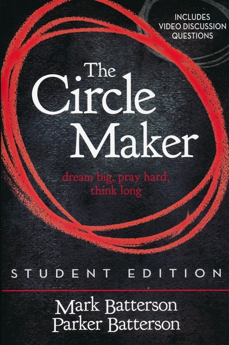 The Circle Maker Student Edition: Dream Big, Pray Hard, Think Long [Book]