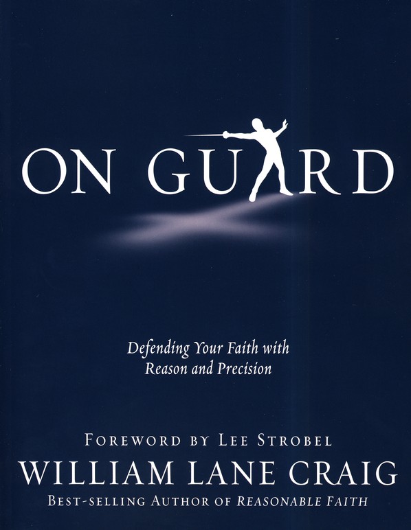 On Guard: Defending Your Faith with Reason and Precision [Book]