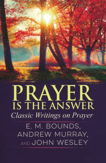 Prayer Is The Answer Classic Writings On Prayer Edited By Criswell Freeman By Criswell Freeman 9780999770634 Christianbook Com