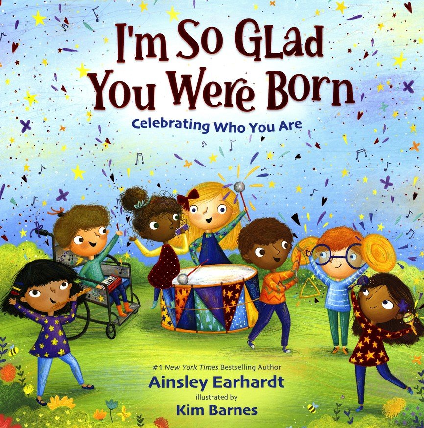 I'm So Glad You Were Born: Celebrating Who You Are: Ainsley Earhardt  Illustrated By: Kim Barnes: 9780310777021 