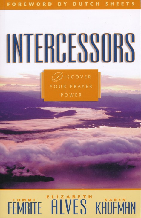 Intercessors: Discover Your Prayer Power: Elizabeth Alves, Tommi Femrite,  Karen Kaufman: 9780800796488 