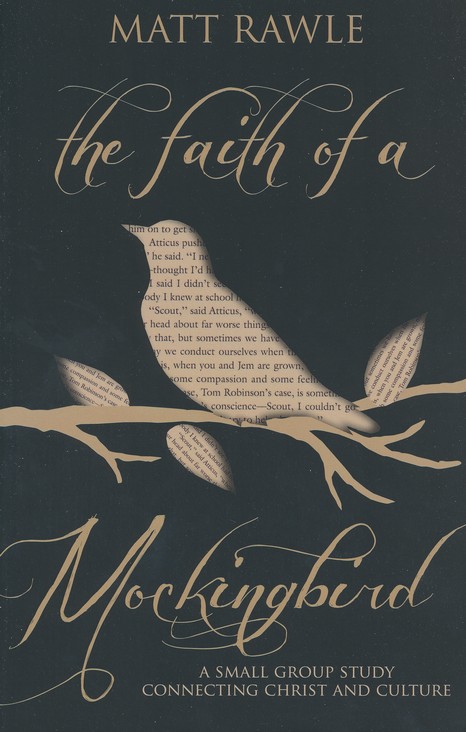 The Faith of a Mockingbird A Small Group Study Connecting Christ