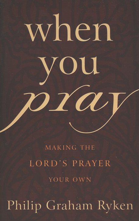 When You Pray by Dr. Ryken