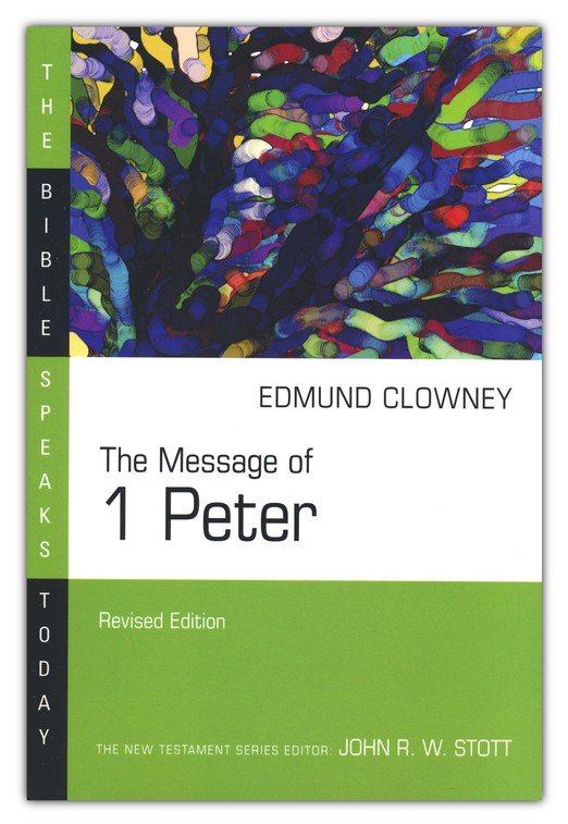 The Message Of 1 Peter The Bible Speaks Today Edmund P Clowney 9780830825127 Christianbook Com