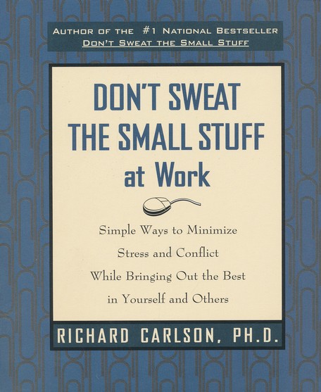 Don't Sweat the Small Stuff at Work: Richard Carlson