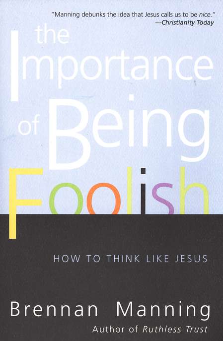 The Importance of Being Foolish: How to Think Like Jesus by