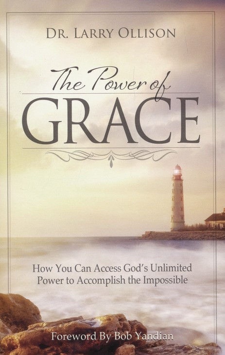 Power Of Grace How You Can Access God S Unlimited Power To Accomplish The Impossible Dr Larry Ollison Christianbook Com