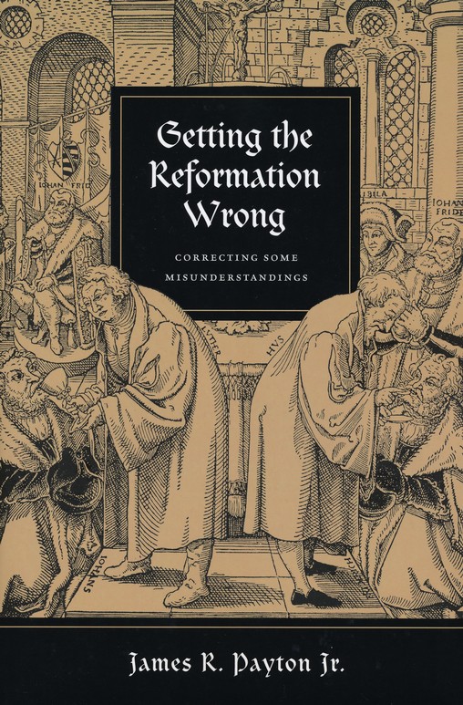 Front Cover Preview Image - 1 of 7 - Getting the Reformation Wrong: Correcting Some Misunderstandings