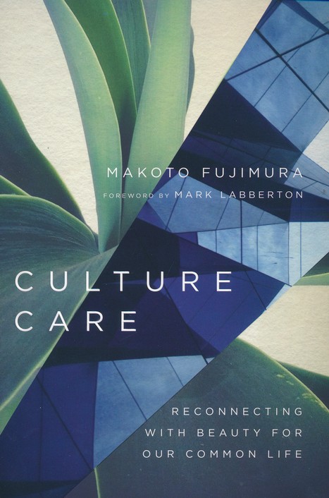 Culture Care Reconnecting With Beauty For Our Common Life Makoto Fujimura 9780830845033 Christianbook Com