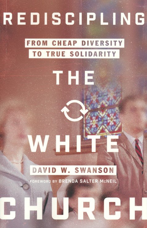 Front Cover Preview Image - 1 of 9 - Rediscipling the White Church: From Cheap Diversity to True Solidarity