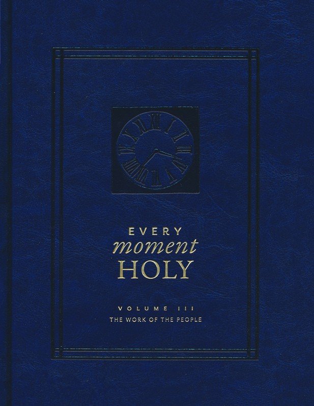 Every Moment Holy, Volume III: The Work of the People: McKelvey, Douglas Kaine: 9781951872168: Amazon.com: Books