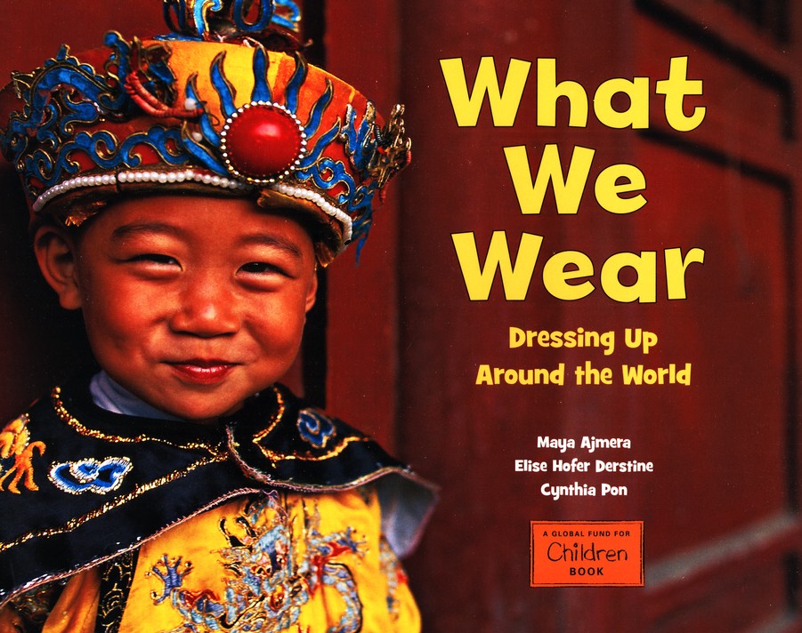 What We Wear Dressing Up Around the World: Maya Ajmera, Elise Hoffer  Derstine, Cynthia Pon: 9781580894173 