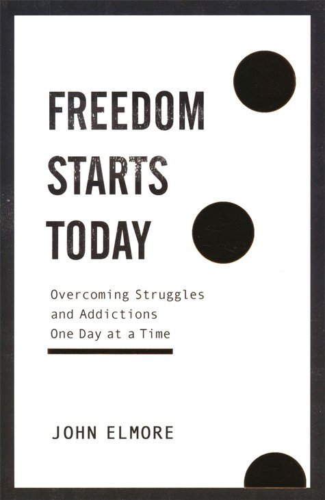 Freedom Starts Today: Overcoming Struggles and Addictions One Day at a Time [Book]