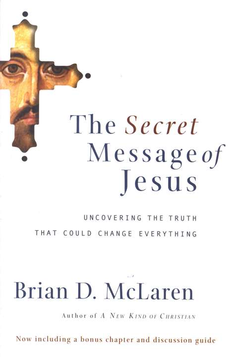 The Secret Message Of Jesus Uncovering The Truth That Could Change Everything - 