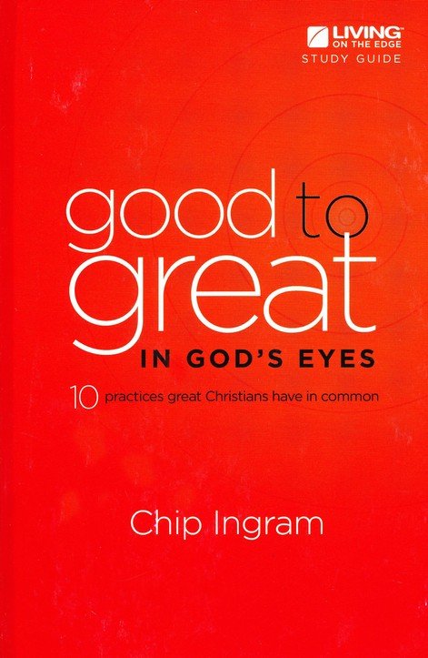 Good To Great In God S Eyes Study Guide Chip Ingram Christianbook Com