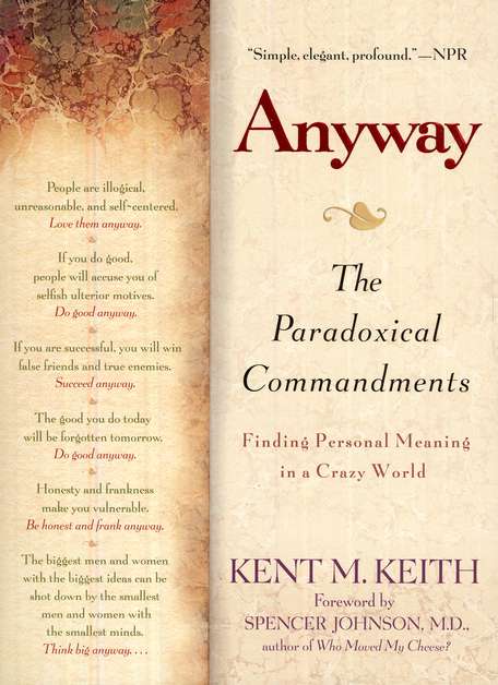 Anyway: The Paradoxical Commandments: Finding Personal Meaning in a Crazy  World by Kent M. Keith