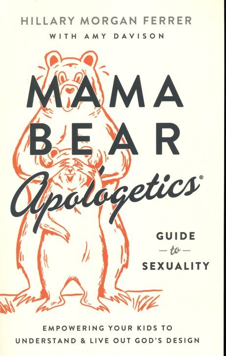 Mama Bear Apologetics Guide to Sexuality: Empowering Your Kids to  Understand and Live Out God's Design