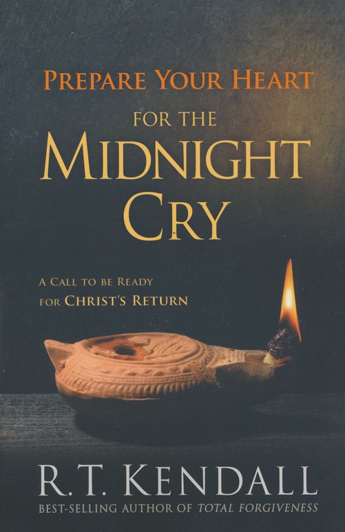 Prepare Your Heart For The Midnight Cry: A Call To Be Ready For Christ's  Return: R.t. Kendall: 9781629986241 - Christianbook.com