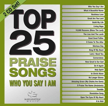 Top 25 Praise Songs: Who You Say I Am, 2 CD Set: Maranatha! Music