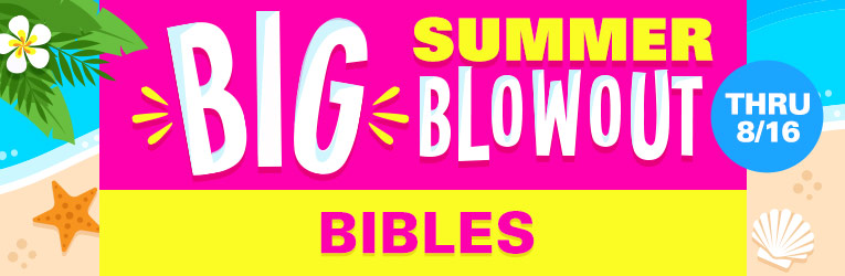 The Big Summer Blowout - Bibles - Thru 8/16