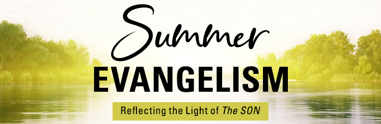 Summer Evangelism: Reflecting the Light of the SON