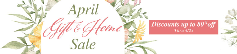 April Gift & Home Sale. Discounts up to 80% Off. Thru 4/25