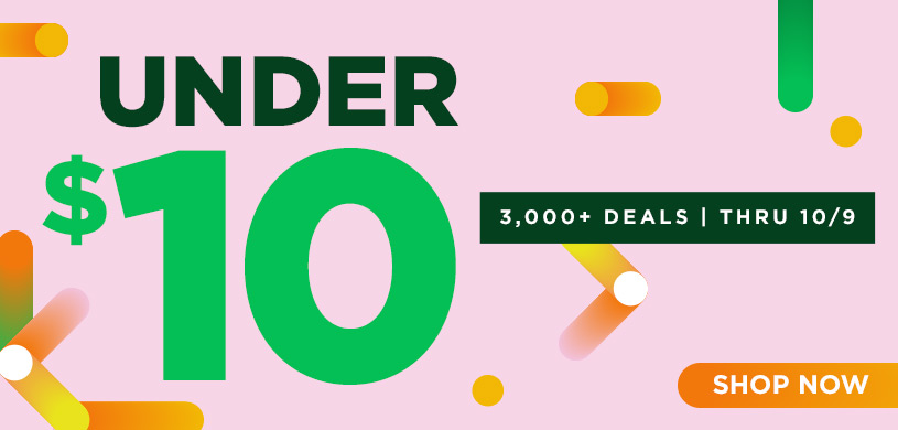 Under $10 3,000+ Deals | Thru 10/9 Shop Now