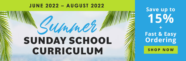 Summer Sunday School Curriculum: June 2022 - August 2022, Save up to 15% and Fast & Easy Ordering, Shop Now