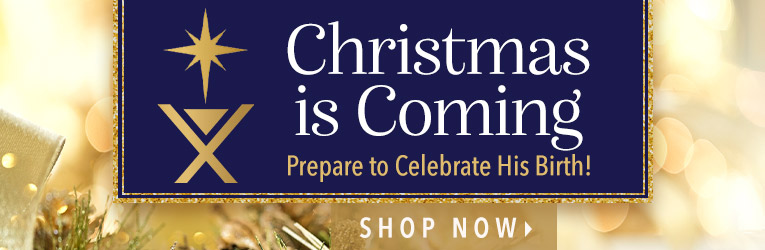 Christmas is Coming - Prepare to Celebrate His Birth! - Shop Now