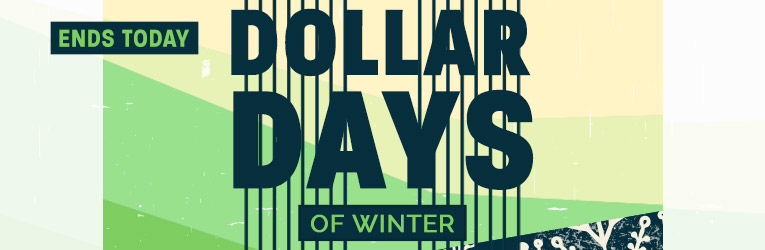 Dollar Days of Winter Ends Today