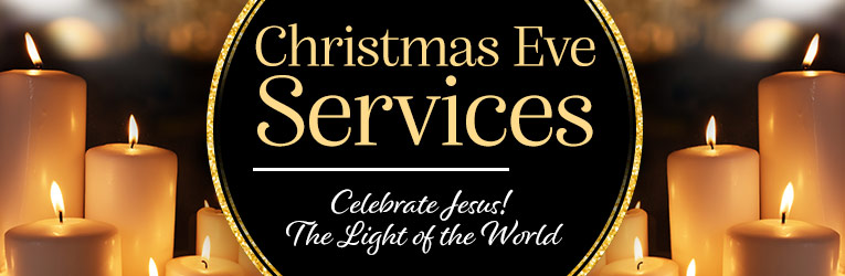 Christmas Eve Services Celebrate Jesus! The Light of the World